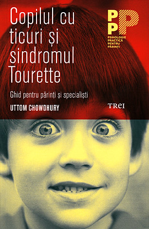 Copilul cu ticuri şi sindromul Tourette  - ghid pentru părinți şi specialişti 