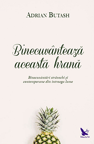 Binecuvântează această hrană  - binecuvântări străvechi şi contemporane din înteaga lume 