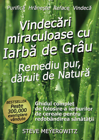 Vindecări miraculoase cu iarbă de grâu  - remediu pur, dăruit de natură 