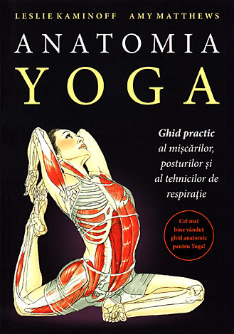 Anatomia yoga  - ghid practic al mişcărilor, posturilor şi al tehnicilor de respiraţie 