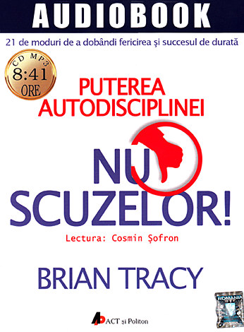 Nu scuzelor! - CD  - puterea autodsciplinei - 21 de moduri de a dobândi fericirea şi susccesul de durată - MP3 cu durata de 8:41 ore 