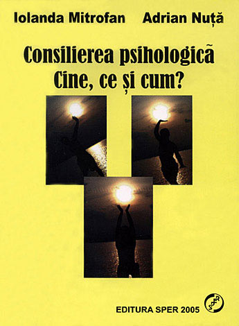 Consilierea psihologică. Cine, ce şi cum?  - repere pentru formarea experienţială 