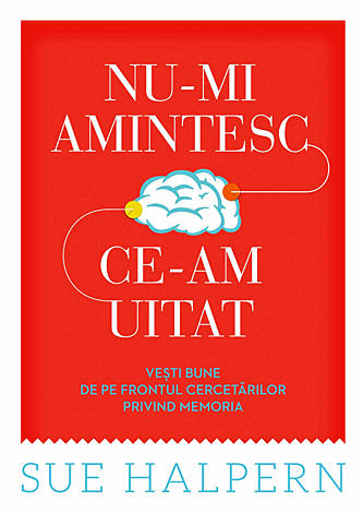 Nu-mi amintesc ce-am uitat  - veşti bune de pe frontul cercetărilor privind memoria 