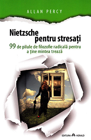 Nietzsche pentru stresaţi  - 99 de pilule de filozofie radicală pentru a ţine mintea trează 