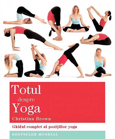 Totul despre yoga  - ghidul complet al poziţiilor yoga 