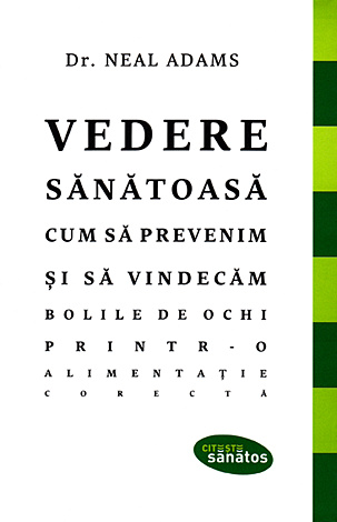 Vedere sănătoasă  - cum să prevenim şi să vindecăm bolile de ochi printr-o alimentație corectă 