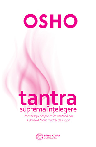 Tantra - suprema înţelegere  - conversaţii despre Calea Tantrică din Cântecul Mahamudrei de Tilopa 