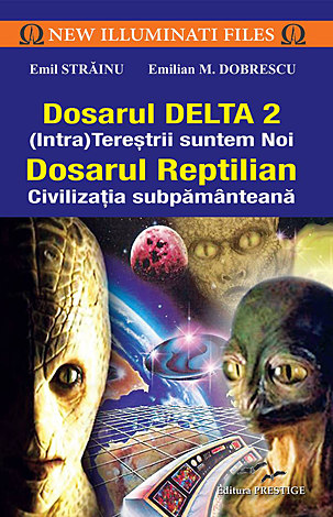 Dosarul Delta 2 (Intra)tereştrii suntem noi  - dosarul reptilian - civilizaţia subpământeană 