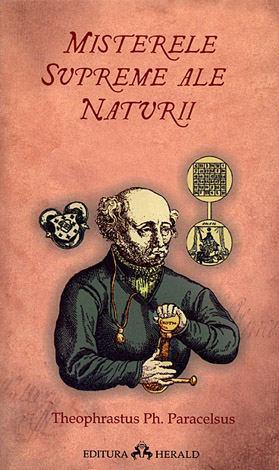 Misterele supreme ale naturii  - despre tainele alchimiei - despre filosofia ocultă - archidoxele magiei 