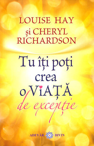 Tu îţi poţi crea o viaţă de excepţie 