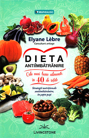 Dieta antiîmbătrânire  - cele mai bune alimente în 40 de reţete 