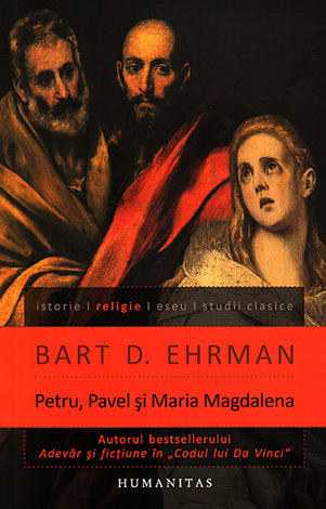 Petru, Pavel şi Maria Magdalena  - ucenicii lui Isus între istorie şi legendă 