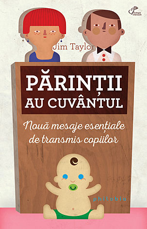 Părinţii au cuvăntul  - nouă mesaje esenţiale de transmis copiilor 