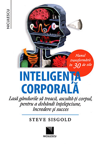 Inteligenţa corporală  - lasă gândurile să treacă, ascultă-ţi corpul, pentru a dobândi înţelepciune, încredere şi succes 