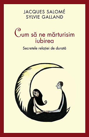 Cum să ne mărturisim iubirea  - secretele relaţiei de durată 