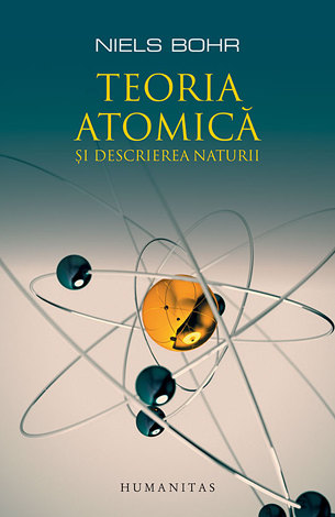 Teoria atomică şi descrierea naturii  - patru eseuri şi un studiu introductiv 
