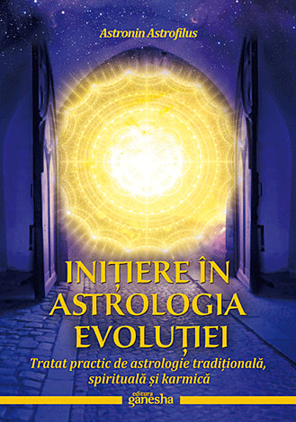Iniţiere în astrologia evoluţiei  - tratat practic de astrologie tradiţională, spirituală şi karmică 