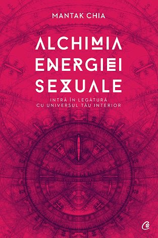 Alchimia energiei sexuale  - intră în legătură cu universul tău interior 