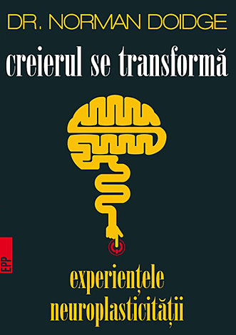 Creierul se transformă  - experienţele neuroplasticităţii 