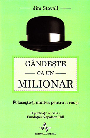 Gândeşte ca un milionar  - foloseşte-ţi mintea pentru a reuşi 