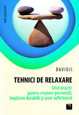 Tehnici de relaxare  - ghid practic pentru creştere personală, împlinire durabilă şi pace sufletească 