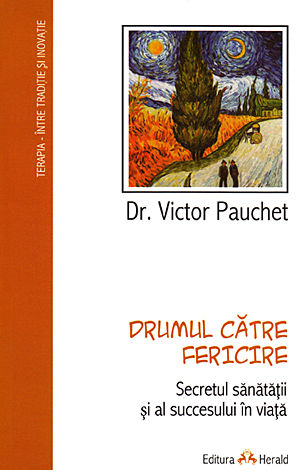 Drumul către fericire  - secretul sănătăţii şi al succesului în viaţă 