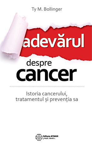 Adevărul despre cancer  - istoria cancerului, tratamentul şi prevenţia sa 
