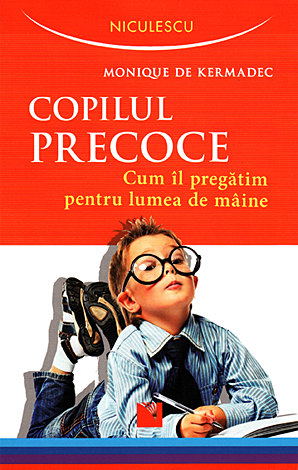Copilul precoce  - cum îl pregătim pentru lumea de mâine 