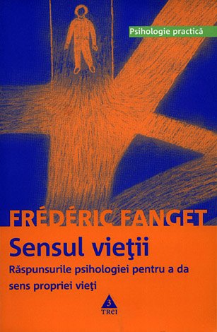 Sensul vieţii  - răspunsurile psihologiei pentru a da sens propiei vieţi 