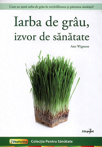 Iarba de grâu, izvor de sănătate 