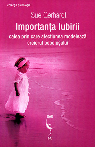Importanţa iubirii  - calea prin care afecţiunea modelează creierul bebeluşului 