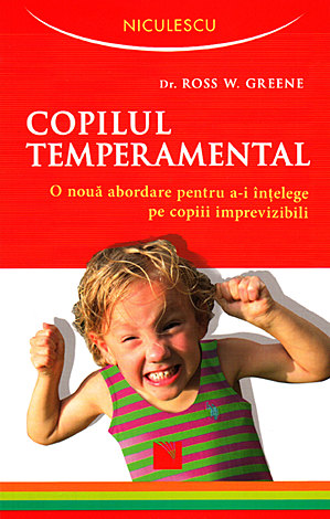 Copilul temperamental  - o nouă abordare pentru a-i înţelege pe copiii imprevizibili 