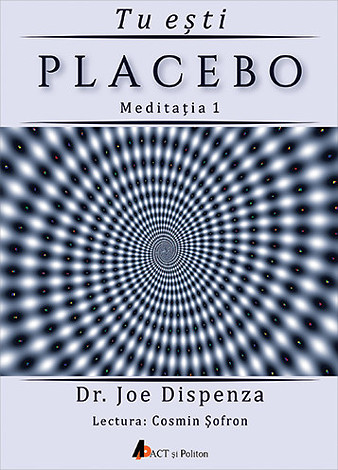 Tu eşti placebo - meditaţia 1  - cum să schimbi o credinţă şi o percepţie - CD audio 