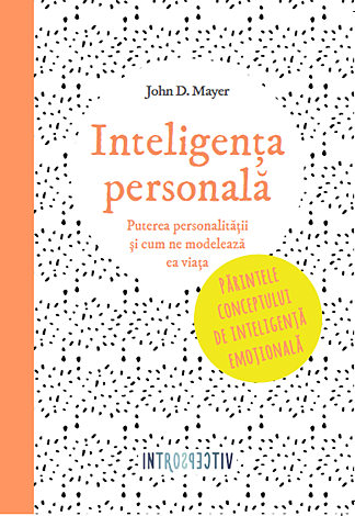 Inteligenţa personală  - puterea personalităţii şi cum ne modelează ea viaţa 