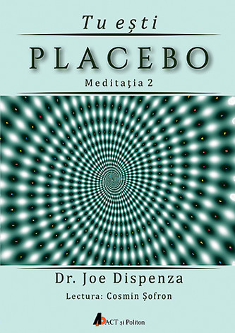 Tu eşti placebo - meditaţia 2  - Cum să schimbi o credinţă şi o percepţie - CD audio 