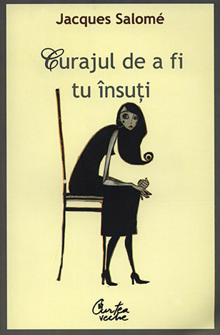 Curajul de a fi tu însuţi  - arta de a comunica conştient 