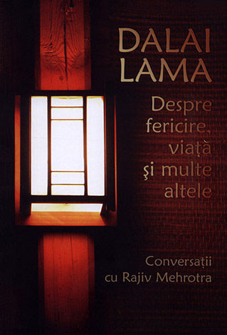 Dalai Lama: despre fericire, viaţă şi multe altele  - conversaţii cu Rajiv Mehrotra 