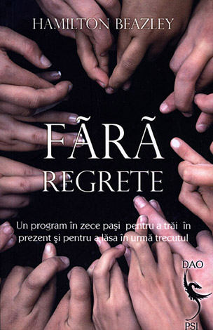 Fără regrete  - un program în zece paşi pentru a trăi în prezent şi pentru a lăsa în urmă trecutul 