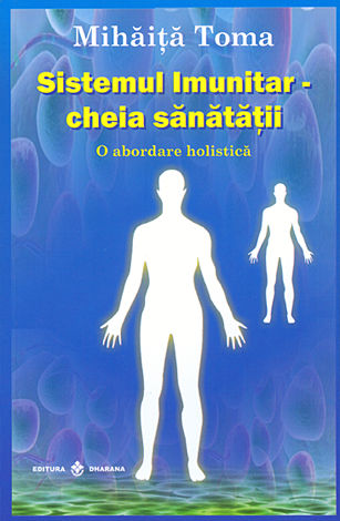 Sistemul imunitar: cheia sănătăţii  - o abordare holistică 