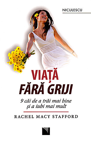 Viaţă fără griji  - 9 căi de a trăi mai bine şi a iubi mai mult 