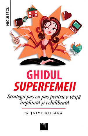Ghidul superfemeii  - strategii pas cu pas pentru o viaţă împlinită şi echilibrată 