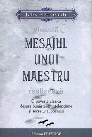 Mesajul unui maestru  - o poveste clasică despre bunăstare, înţelepciune şi secretul succesului 