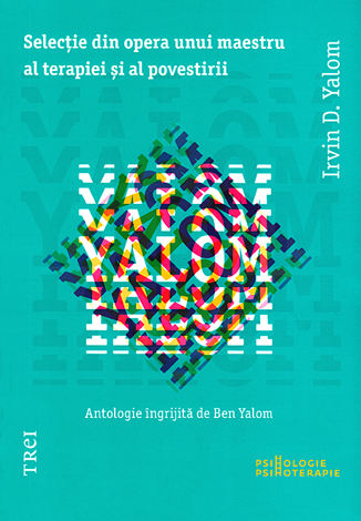 Selecţie din opera unui maestru al terapiei şi al povestirii  - antologie îngrijită de Ben Yalom 
