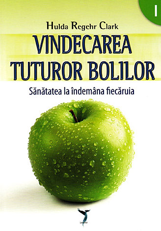 Vindecarea tuturor bolilor - vol. I + II  - sănătatea la îndemâna fiecăruia 