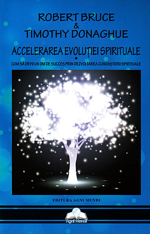 Accelerarea evoluţiei spirituale  - cum să devii un om de succes prin dezvoltarea cunoaşterii spirituale 