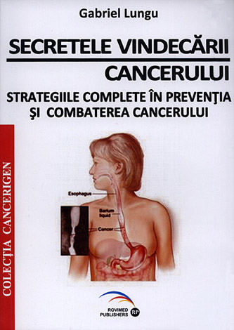 Secretele vindecării cancerului  - strategiile complete în prevenţia şi combaterea cancerului 