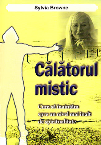 Călătorul mistic  - cum să înaintăm spre un nivel mai înalt de spiritualitate 