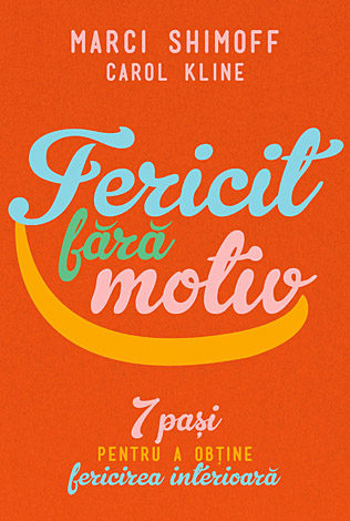 Fericit fără motiv  - 7 paşi pentru a obţine fericirea interioară 