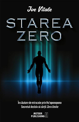 Starea zero  - în căutare de miracole prin Hooponopono - Secretul decisiv al cartii Zero limite 