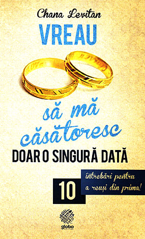 Vreau să mă căsătoresc doar o singură dată  - 10 întrebări pentru a reuşi din prima! 